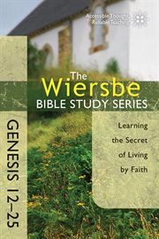 Genesis 12-25 : learning the secret of living by faith cover image