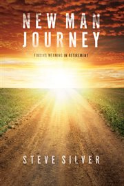 NEW MAN JOURNEY : FINDING MEANING IN RETIREMENT cover image