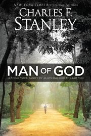 Man of God : leading your family by allowing God to lead you cover image