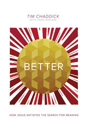 Better : how Jesus satisfies the search for meaning cover image