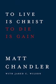 To live is Christ to die is gain cover image