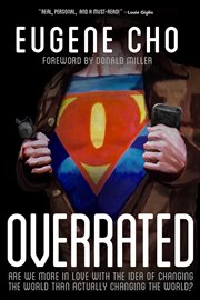 Overrated : are we more in love with the idea of changing the world than actually changing the world? cover image