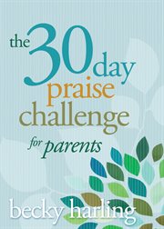 The 30 day praise challenge for parents cover image