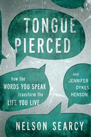 Tongue Pierced : How the Words You Speak Transform the Life You Live cover image