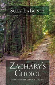 Zachary's choice : surviving my child's suicide cover image