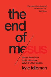 The end of me : where real life in the upside-down ways of Jesus begins cover image