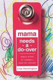 Mama needs a do-over : simple steps to turning a hard day around cover image
