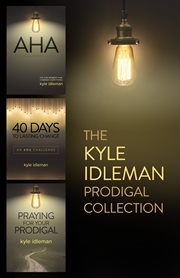 The Kyle Idleman Prodigal Collection : AHA, 40 Days to Lasting Change, Praying for Your Prodigal cover image