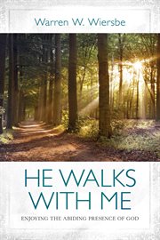 He Walks with Me : Enjoying the Abiding Presence of God cover image