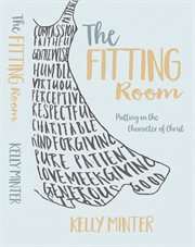 The Fitting Room : Putting On the Character of Christ cover image