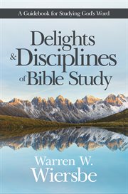 Delights & disciplines of Bible study : a guidebook for studying God's word cover image