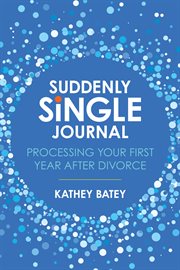 Suddenly Single Journal : Processing Your First Year after Divorce cover image