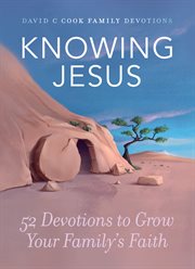 Knowing Jesus : 52 devotions to grow your family's faith cover image