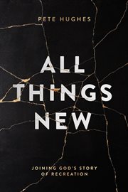 All things new : joining God's story of recreation cover image