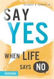 Say yes when life says no. Workbook cover image