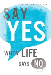 Say yes when life says no cover image
