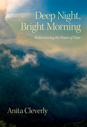 Deep night, bright morning : rediscovering the power of hope cover image