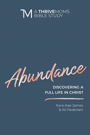 Abundance : discovering a full life in Christ cover image