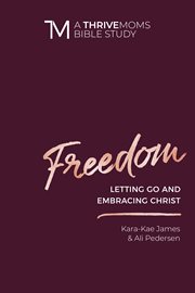 Freedom : letting go and embracing Christ cover image