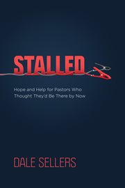 Stalled : hope and help for pastors who thought they'd be there by now cover image