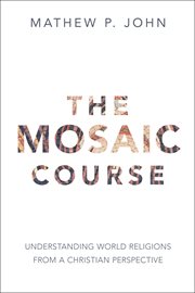 The mosaic course : understanding world religions from a Christian perspective cover image