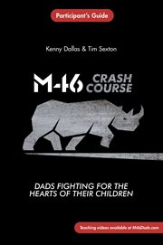 M46 crash course : dads fighting for the hearts of their children : participant's guide cover image