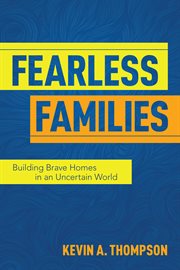 Fearless Families : Building Brave Homes in an Uncertain World cover image