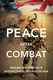 Peace after Combat : healing the spiritual & psychological wounds of war cover image