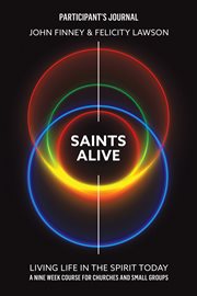 Saints Alive! : living life in the spirit today : a nine-week course for churches and small groups. Participant's Journal cover image