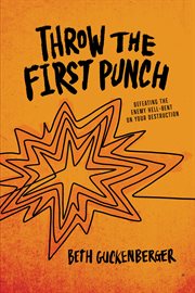 Throw the first punch : defeating the enemy hell-bent on your destruction cover image