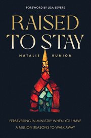 Raised to Stay : Persevering in Ministry When You Have a Million Reasons to Walk Away cover image