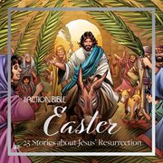 The Action Bible Easter : 25 Stories about Jesus' Resurrection cover image