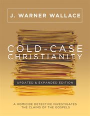 Cold : Case Christianity. A Homicide Detective Investigates the Claims of the Gospels cover image