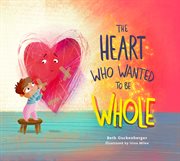 The Heart Who Wanted to Be Whole : StrongHeart Stories cover image