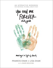You and Me Forever Study Guide : Marriage in Light of Eternity. You and Me Forever Study Guide cover image