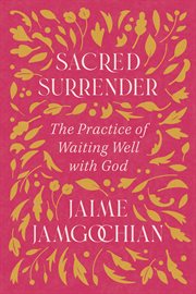 Sacred Surrender : The Practice Of Waiting Well With God cover image