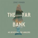 The Far Bank : 40 Devotions for Anglers cover image