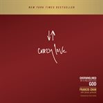 Crazy Love : Overwhelmed by a Relentless God cover image