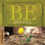 Be Joyful (Philippians) : Even When Things Go Wrong, You Can Have Joy cover image