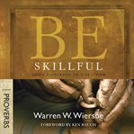Be Skillful (Proverbs) : God's Guidebook to Wise Living cover image