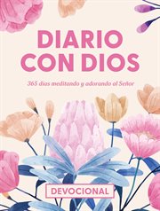 Diario Con Dios : 365 Días Meditando Y Adorando Al Señor (day By Day With God) (spanish) cover image