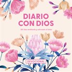 Diario con Dios : 365 días meditando y adorando al Señor (Day by Day With God) cover image