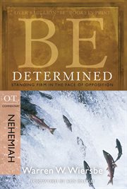 Be determined : standing firm in the face of opposition : OT commentary : Nehemiah cover image
