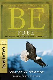 Be Free : Exchange Legalism for True Spirituality cover image