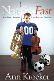 Not so fast : slow-down solutions for frenzied families cover image