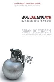 Make love, make war : now is the time to worship cover image