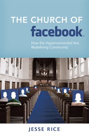 The church of Facebook : how the hyperconnected are redefining community cover image
