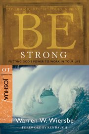Be Strong : Putting God's Power to Work in Your Life cover image