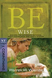 Be Wise : Discern the Difference Between Man's Knowledge and God's Wisdom cover image