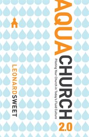 Aquachurch 2.0 : piloting your church in today's fluid culture cover image